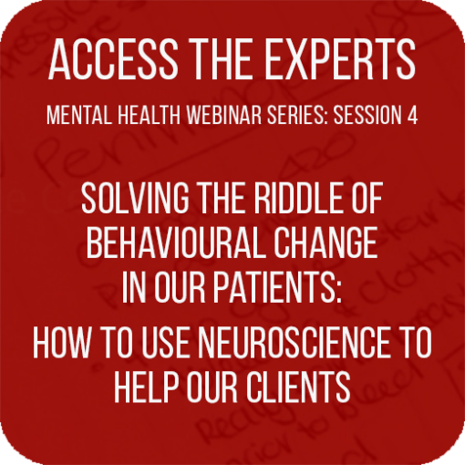 Access the Experts – “Solving the riddle of behavioural change in our patients: How to use neuroscience to help our clients change unhealthy behaviours & habits when it’s most difficult to do”