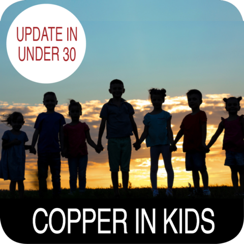 Update in Under 30: Copper in Kids (≤30 min audio)