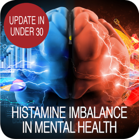 Update in Under 30: Histamine Imbalance in Mental Health (≤30 min audio)