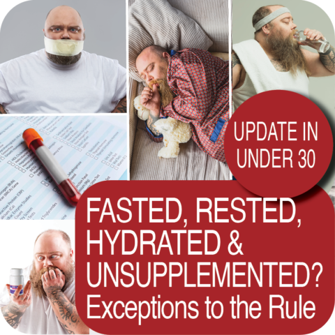 Update in Under 30: Fasted, Rested, Hydrated & Unsupplemented? Exceptions to the Rule (≤30 min audio)