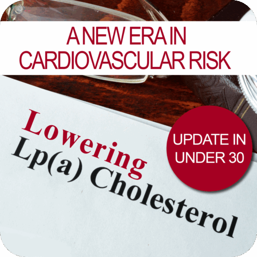 Update in Under 30: A New Era in Cardiovascular Risk: Lowering Lp(a)