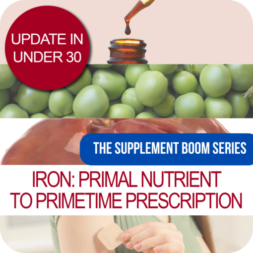 Update in Under 30: The Supplement Boom Series: Iron - Primal Nutrient to Primetime Prescription